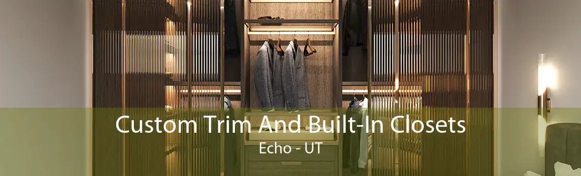 Custom Trim And Built-In Closets Echo - UT