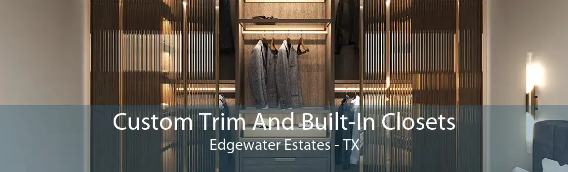 Custom Trim And Built-In Closets Edgewater Estates - TX