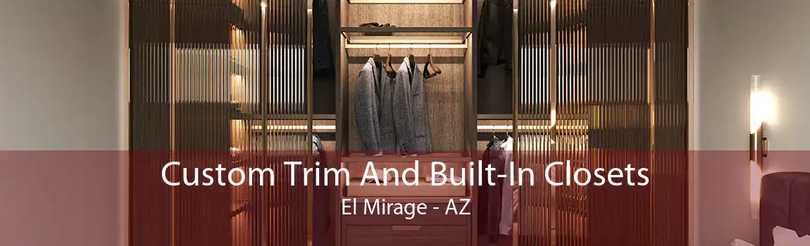 Custom Trim And Built-In Closets El Mirage - AZ