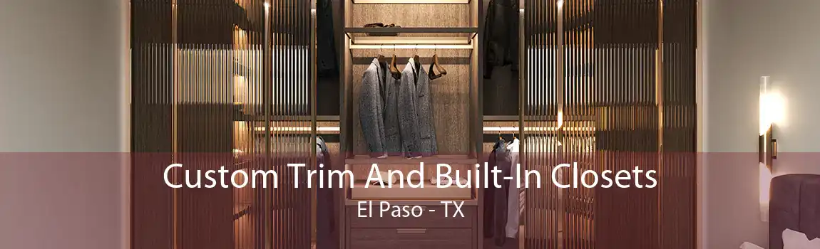 Custom Trim And Built-In Closets El Paso - TX
