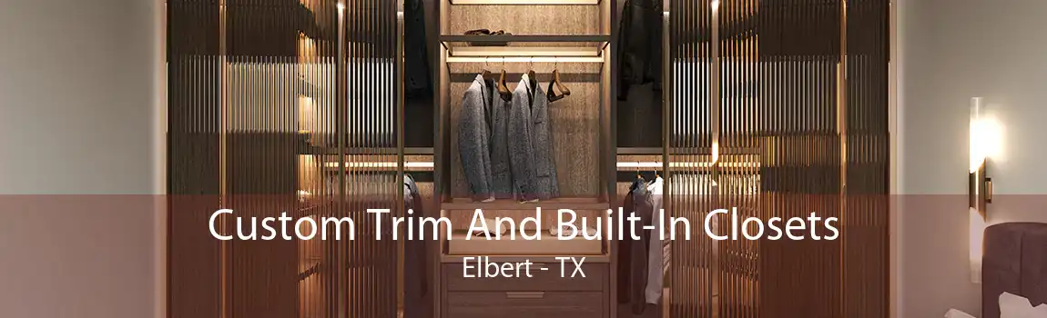 Custom Trim And Built-In Closets Elbert - TX