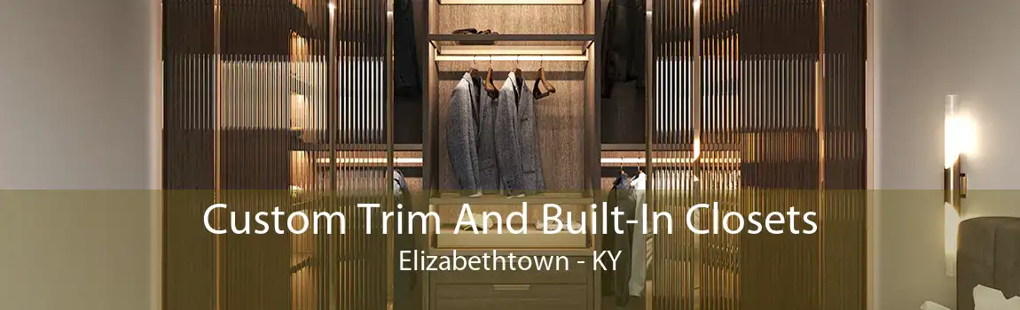 Custom Trim And Built-In Closets Elizabethtown - KY