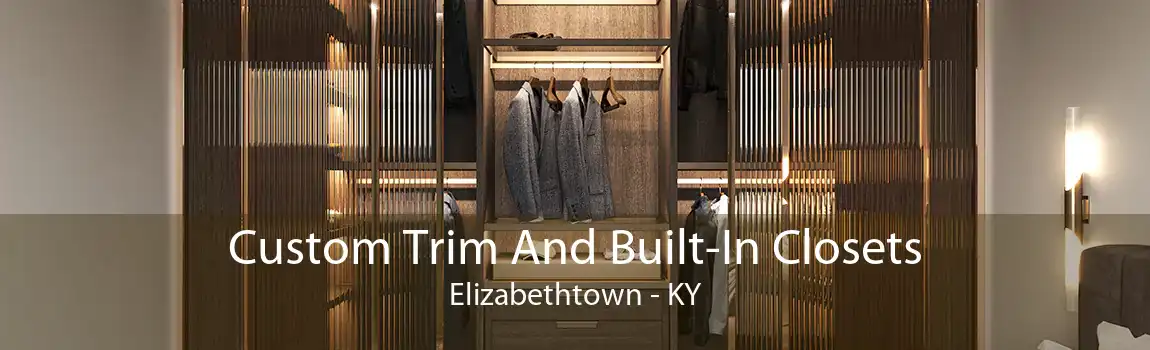 Custom Trim And Built-In Closets Elizabethtown - KY