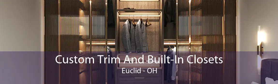 Custom Trim And Built-In Closets Euclid - OH
