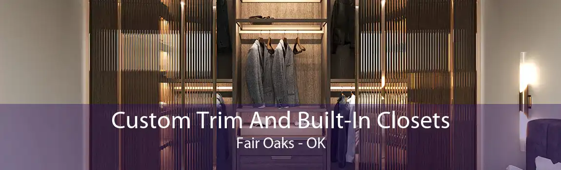 Custom Trim And Built-In Closets Fair Oaks - OK