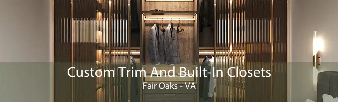 Custom Trim And Built-In Closets Fair Oaks - VA