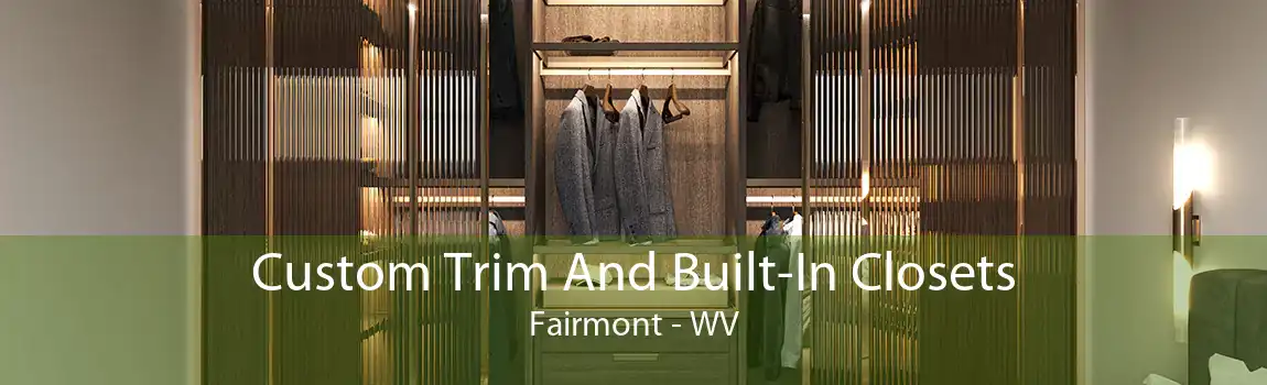 Custom Trim And Built-In Closets Fairmont - WV