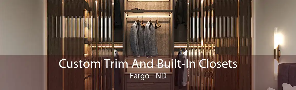 Custom Trim And Built-In Closets Fargo - ND