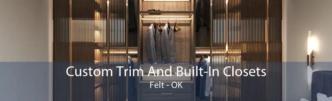Custom Trim And Built-In Closets Felt - OK