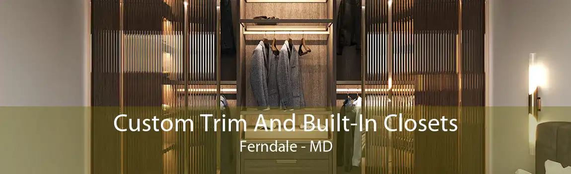 Custom Trim And Built-In Closets Ferndale - MD