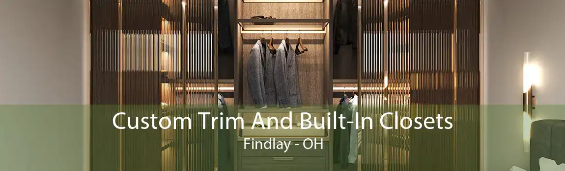 Custom Trim And Built-In Closets Findlay - OH