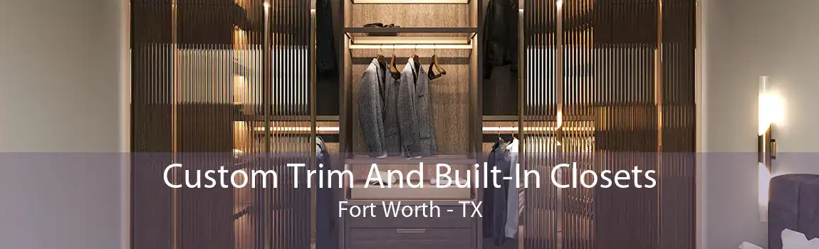 Custom Trim And Built-In Closets Fort Worth - TX