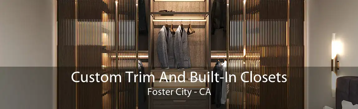 Custom Trim And Built-In Closets Foster City - CA