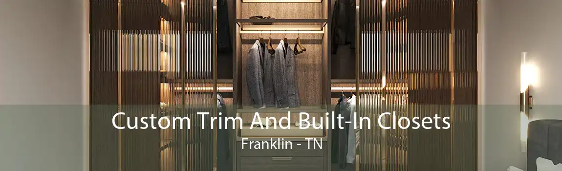Custom Trim And Built-In Closets Franklin - TN