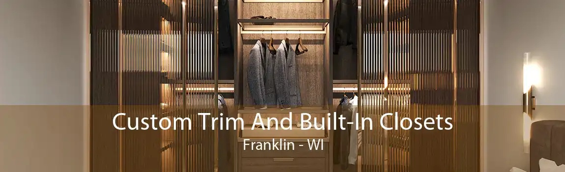 Custom Trim And Built-In Closets Franklin - WI