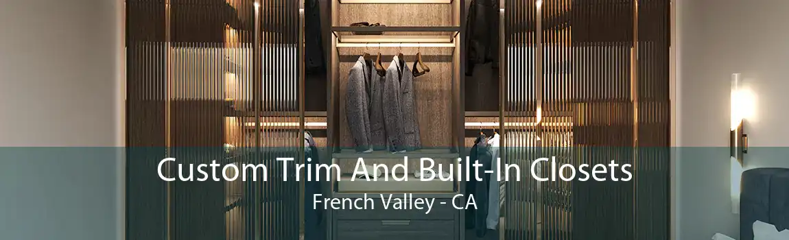 Custom Trim And Built-In Closets French Valley - CA