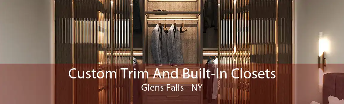 Custom Trim And Built-In Closets Glens Falls - NY