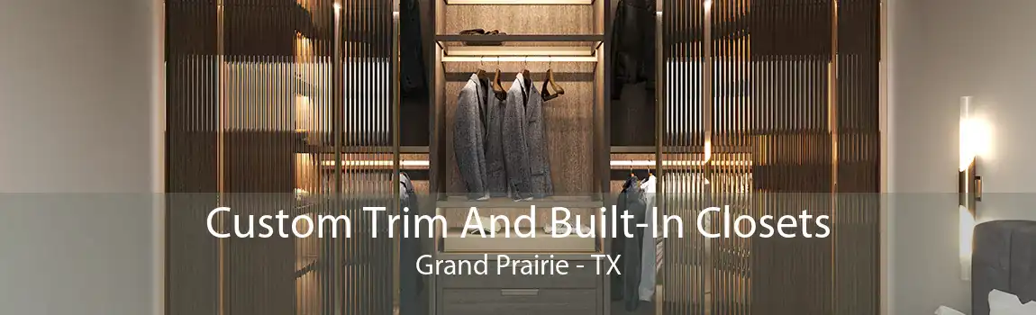Custom Trim And Built-In Closets Grand Prairie - TX