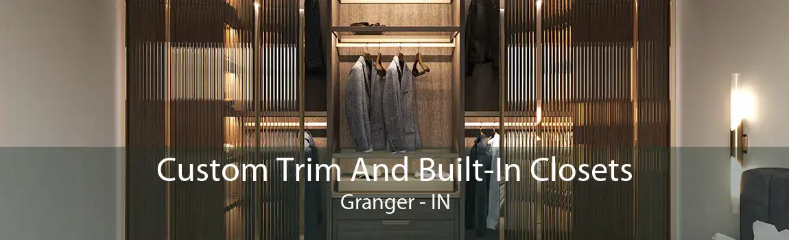Custom Trim And Built-In Closets Granger - IN