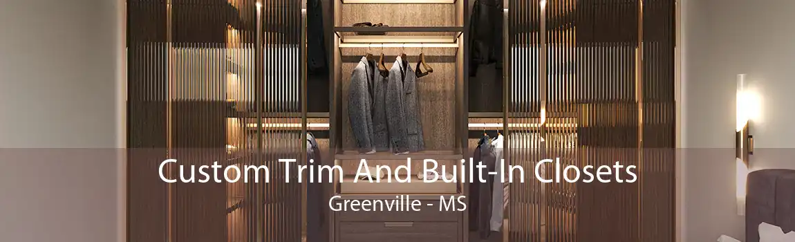 Custom Trim And Built-In Closets Greenville - MS