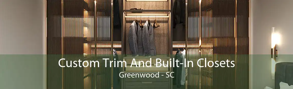 Custom Trim And Built-In Closets Greenwood - SC