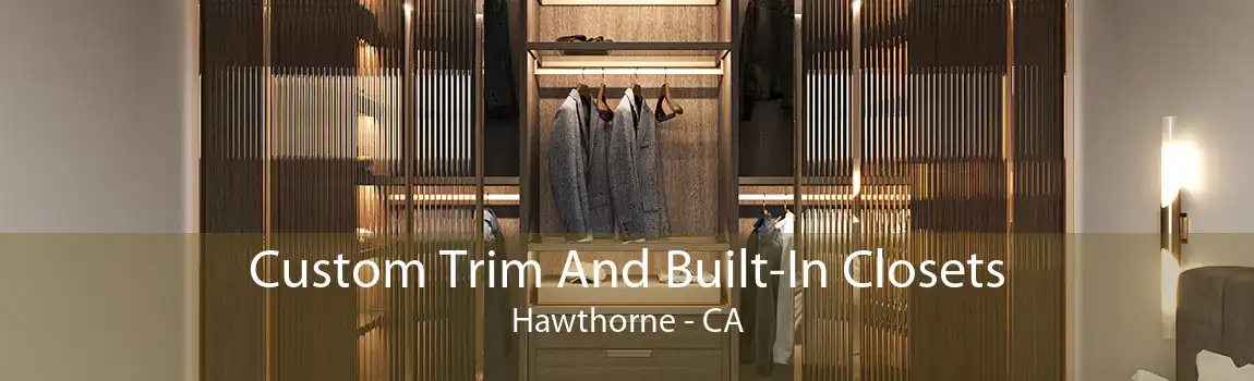 Custom Trim And Built-In Closets Hawthorne - CA