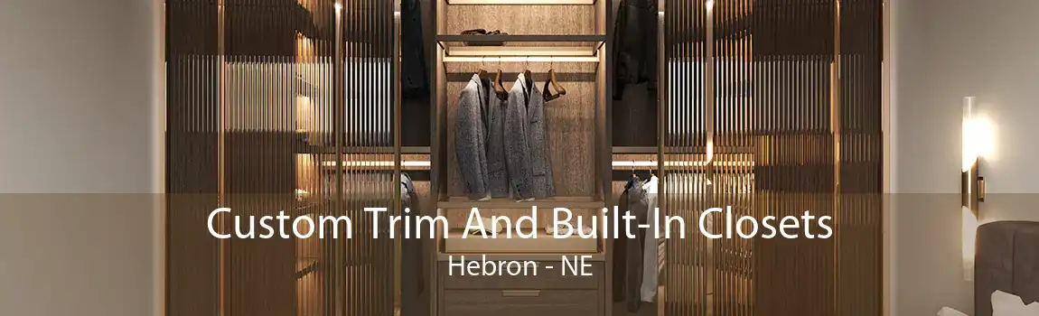 Custom Trim And Built-In Closets Hebron - NE