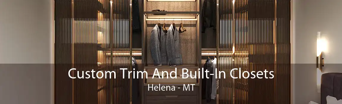 Custom Trim And Built-In Closets Helena - MT