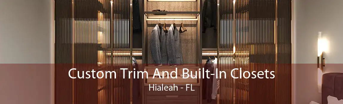 Custom Trim And Built-In Closets Hialeah - FL
