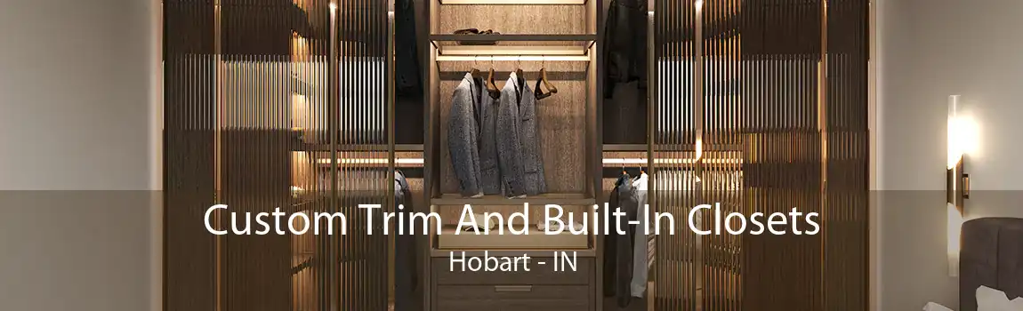 Custom Trim And Built-In Closets Hobart - IN
