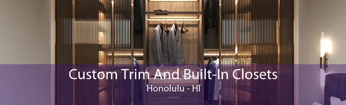 Custom Trim And Built-In Closets Honolulu - HI