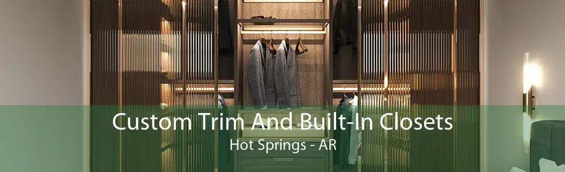 Custom Trim And Built-In Closets Hot Springs - AR