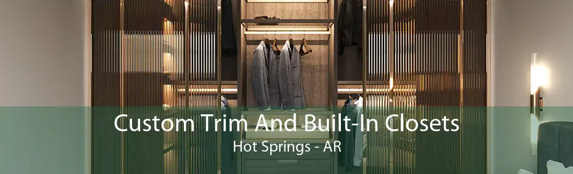 Custom Trim And Built-In Closets Hot Springs - AR