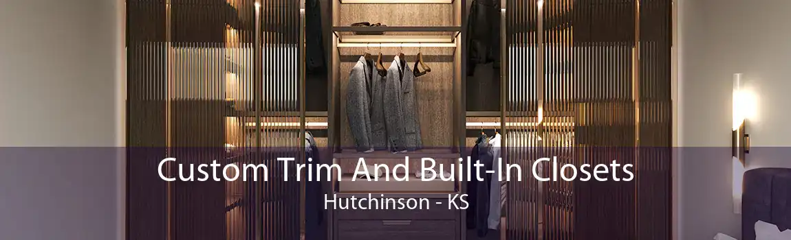 Custom Trim And Built-In Closets Hutchinson - KS