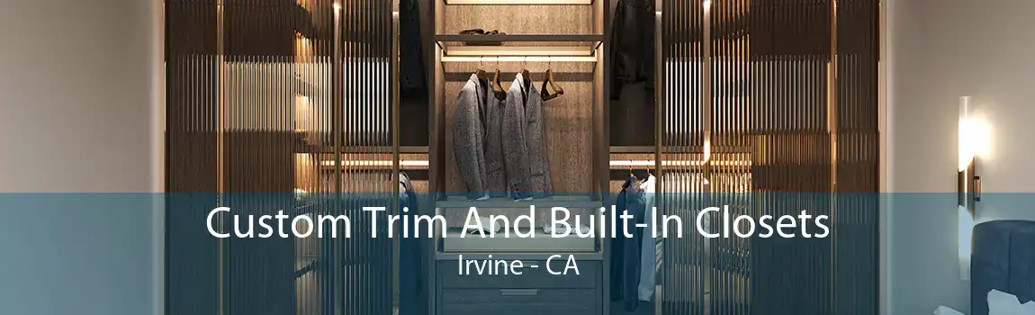 Custom Trim And Built-In Closets Irvine - CA