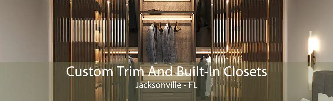 Custom Trim And Built-In Closets Jacksonville - FL