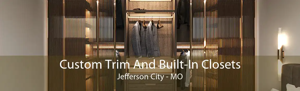 Custom Trim And Built-In Closets Jefferson City - MO