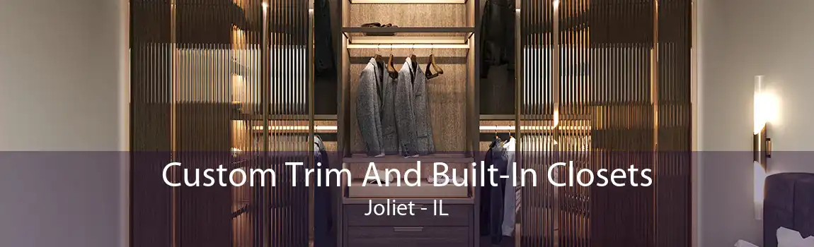 Custom Trim And Built-In Closets Joliet - IL
