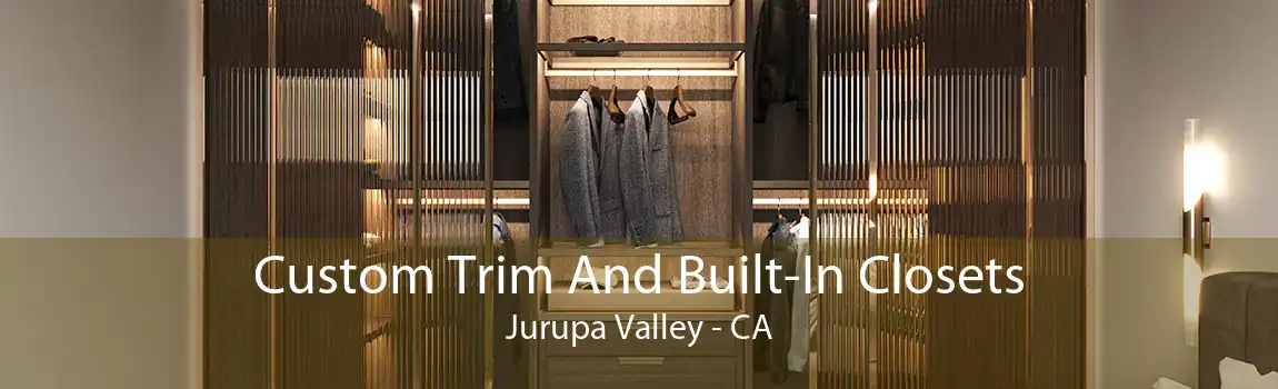 Custom Trim And Built-In Closets Jurupa Valley - CA