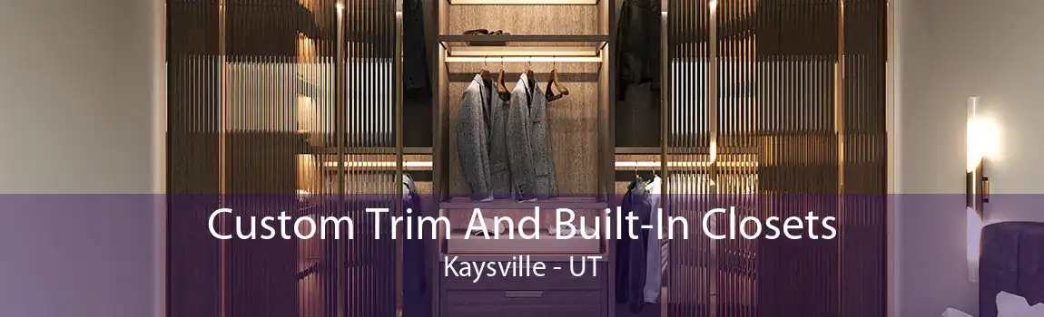 Custom Trim And Built-In Closets Kaysville - UT