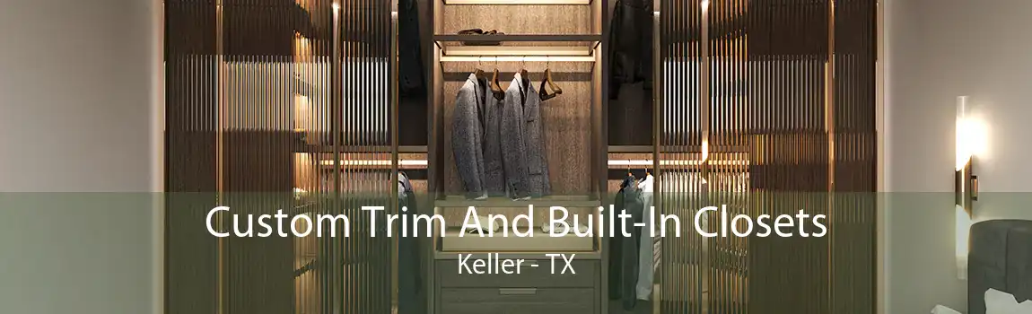 Custom Trim And Built-In Closets Keller - TX