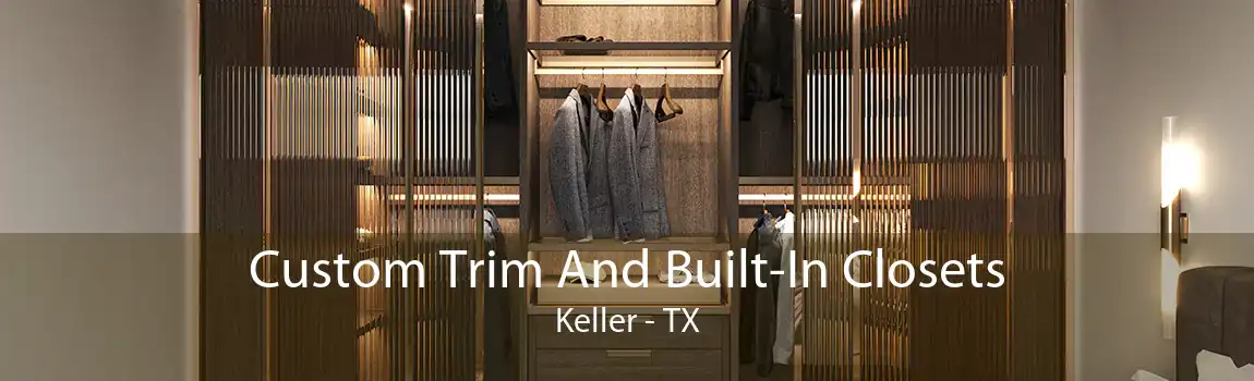 Custom Trim And Built-In Closets Keller - TX