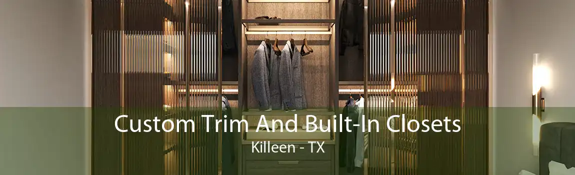 Custom Trim And Built-In Closets Killeen - TX