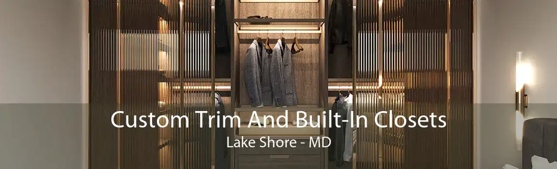 Custom Trim And Built-In Closets Lake Shore - MD