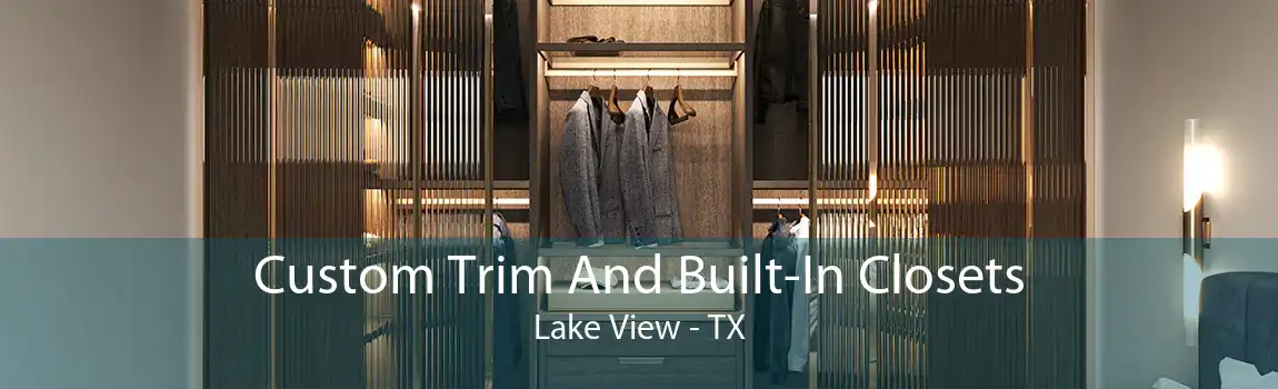 Custom Trim And Built-In Closets Lake View - TX