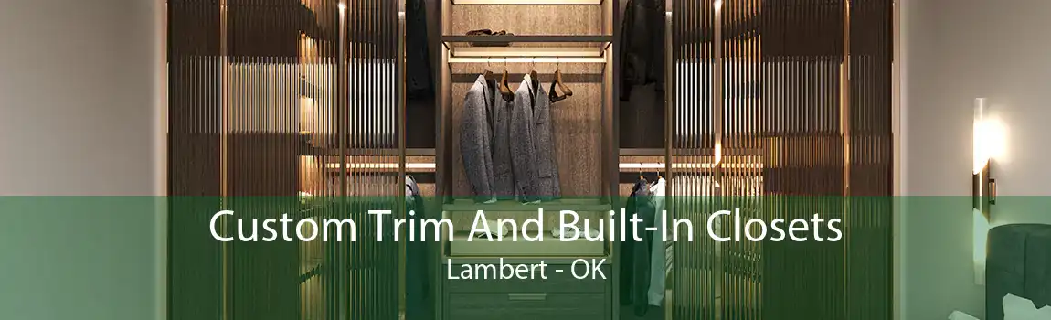 Custom Trim And Built-In Closets Lambert - OK