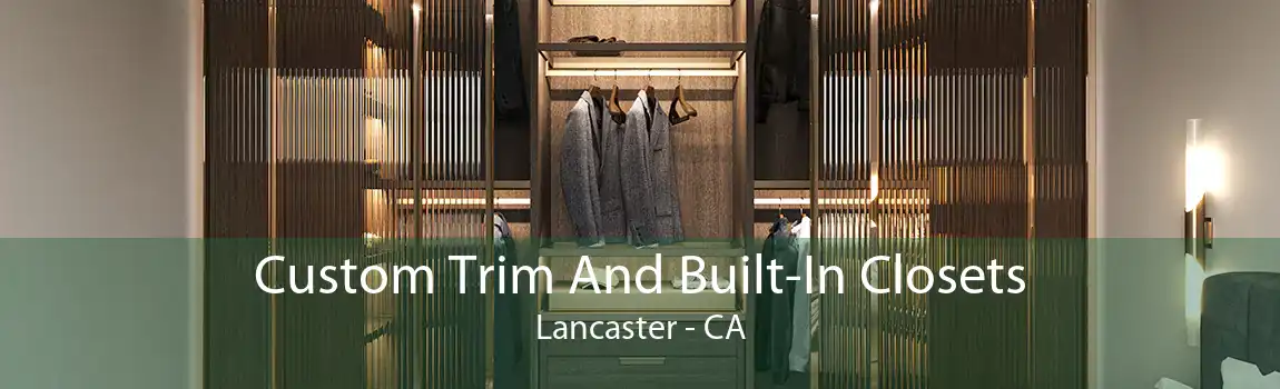 Custom Trim And Built-In Closets Lancaster - CA