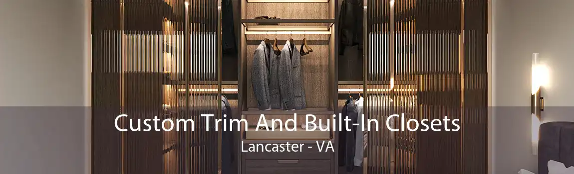 Custom Trim And Built-In Closets Lancaster - VA