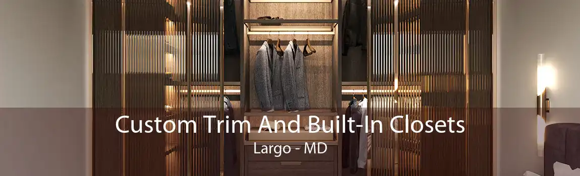 Custom Trim And Built-In Closets Largo - MD