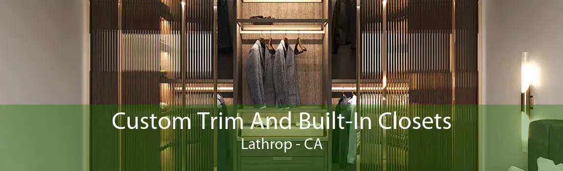 Custom Trim And Built-In Closets Lathrop - CA